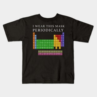 I Wear This Mask Periodically Kids T-Shirt